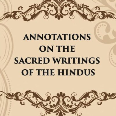 ANNOTATIONS ON THE SACRED WRITINGS OF THE HINDUS