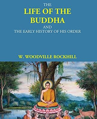 The Life Of The Buddha And The Early History Of His Order