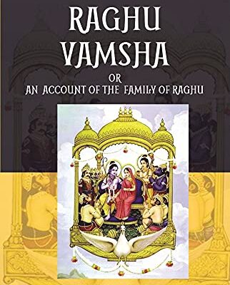 RAGHU VAMSHA OR AN ACCOUNT OF THE FAMILY OF RAGHU: Treasure of Kalidasa series: 6