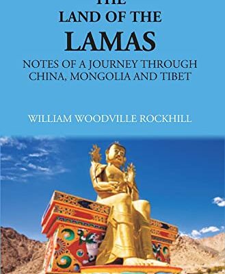 The Land Of Lamas: Notes Of A Journey Through China, Monolia And Tibet