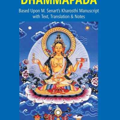 Prakrit Dhammapada: Based Upon M. Senart’s Kharosthi Manuscript with Text, Translation & Notes
