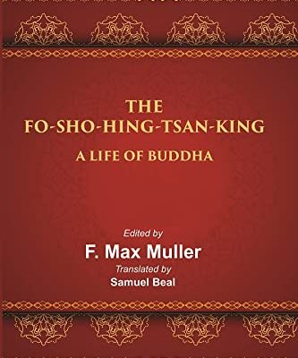 The Fo-Sho-Hing-Tsan-King: A Life of Buddha