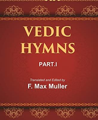Vedic Hymns (Part – I) IN TWO PARTS: Hymns to the maruts. Rudra, Vayu. And Vata