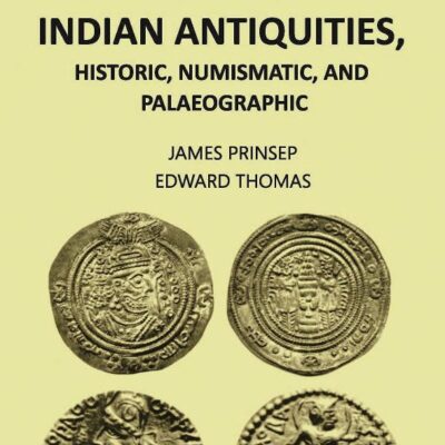 ESSAYS ON INDIAN ANTIQUITIES, HISTORIC, NUMISMATIC, AND PALAEOGRAPHIC, Vol 2 vols set