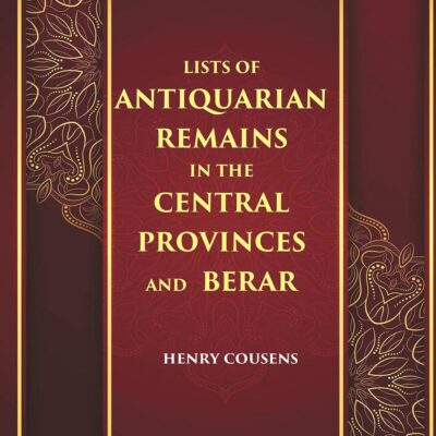 LISTS OF ANTIQUARIAN REMAINS IN THE CENTRAL PROVINCES AND BERAR