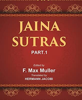 JAINA SUTRAS: ( 1st Part ) The Akaranga Sutra, The Kalpa Sutra