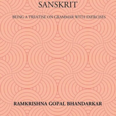 FIRST BOOK OF SANSKRIT : BEING A TREATISE ON GRAMMAR WITH EXERCISES