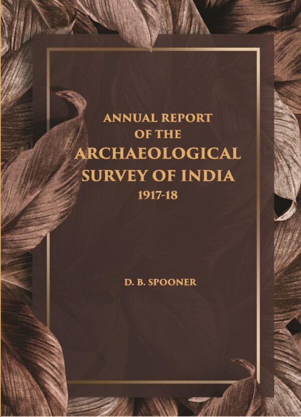 ANNUAL REPORT OF THE ARCHAEOLOGICAL SURVEY OF INDIA 1917-18