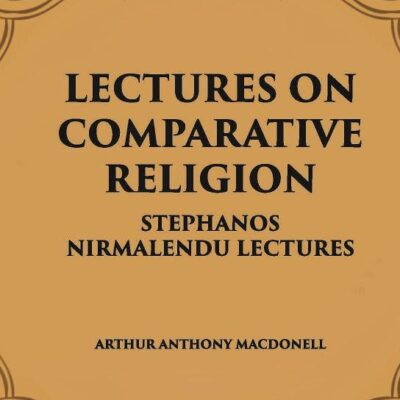 LECTURES ON COMPARATIVE RELIGION: STEPHANOS NIRMALENDU LECTURES