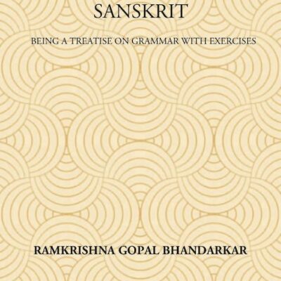 SECOND BOOK OF SANSKRIT : Being a Treatise on Grammar with Exercises