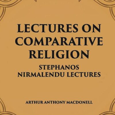 LECTURES ON COMPARATIVE RELIGION: STEPHANOS NIRMALENDU LECTURES