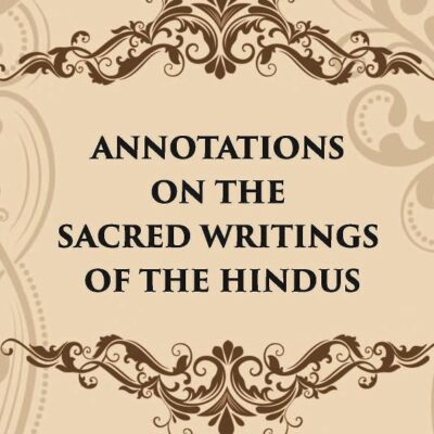 ANNOTATIONS ON THE SACRED WRITINGS OF THE HINDUS
