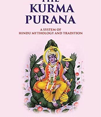 The Kurma Purana A System Of Hindu Mythology And Tradition
