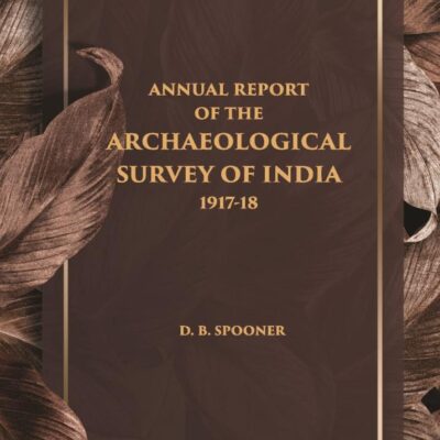 ANNUAL REPORT OF THE ARCHAEOLOGICAL SURVEY OF INDIA 1917-18
