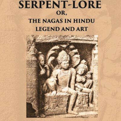 INDIAN SERPENT-LORE: OR, THE NAGAS IN HINDU LEGEND AND ART
