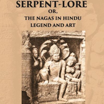 INDIAN SERPENT-LORE: OR, THE NAGAS IN HINDU LEGEND AND ART