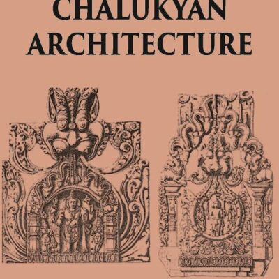 CHALUKYAN ARCHITECTURE INCLUDING EXAMPLES FROM THE BALLARI DISTRICT, MADRAS PRESIDENCY