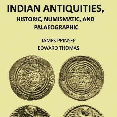 ESSAYS ON INDIAN ANTIQUITIES, HISTORIC, NUMISMATIC, AND PALAEOGRAPHIC, Vol - 1