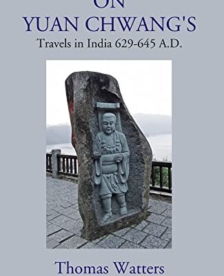 On Yuan Chwang's: Travels in India 629-645 A.D.