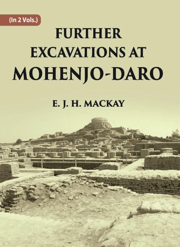 FURTHER EXCAVATIONS AT MOHENJO-DARO Volume Vol. 2nd [Hardcover]