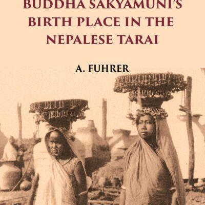 MONOGRAPH ON BUDDHA SAKYAMUNI’S BIRTH PLACE IN THE NEPALESE TARAI