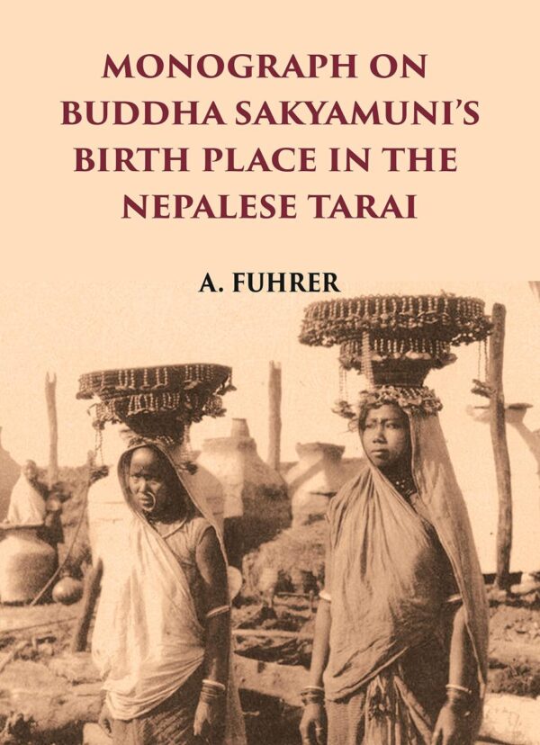 MONOGRAPH ON BUDDHA SAKYAMUNI’S BIRTH PLACE IN THE NEPALESE TARAI