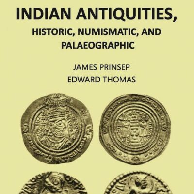 ESSAYS ON INDIAN ANTIQUITIES, HISTORIC, NUMISMATIC, AND PALAEOGRAPHIC, Vol - 1