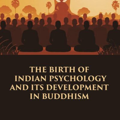 THE BIRTH OF INDIAN PSYCHOLOGY AND ITS DEVELOPMENT IN BUDDHISM