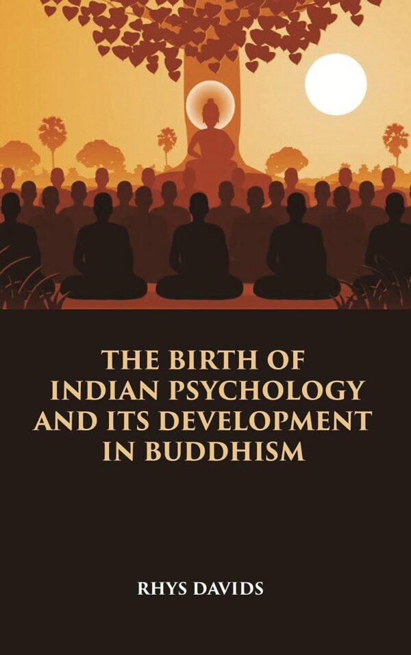 THE BIRTH OF INDIAN PSYCHOLOGY AND ITS DEVELOPMENT IN BUDDHISM