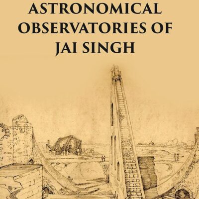 THE ASTRONOMICAL OBSERVATORIES OF JAI SINGH