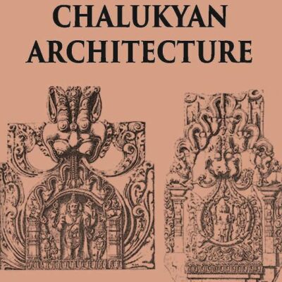 CHALUKYAN ARCHITECTURE INCLUDING EXAMPLES FROM THE BALLARI DISTRICT, MADRAS PRESIDENCY