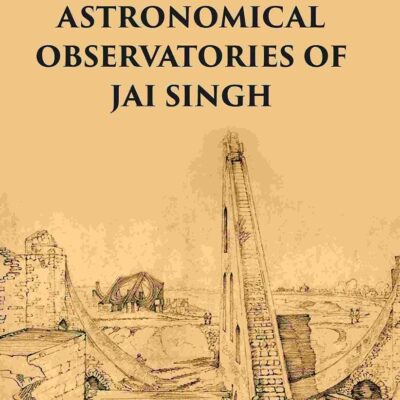 THE ASTRONOMICAL OBSERVATORIES OF JAI SINGH