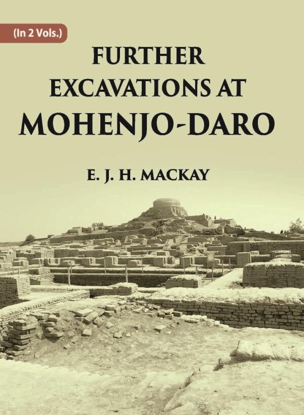 FURTHER EXCAVATIONS AT MOHENJO-DARO Volume Vol. 1st [Hardcover]