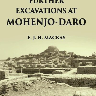 FURTHER EXCAVATIONS AT MOHENJO-DARO, Vol - 1