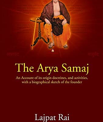 The Arya Samaj: An Account of its origin doctrines,and activities, with a biographical sketch of the founder