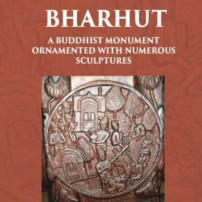 THE STUPA OF BHARHUT A BUDDHIST MONUMENT ORNAMENTED WITH NUMEROUS SCULPTURES