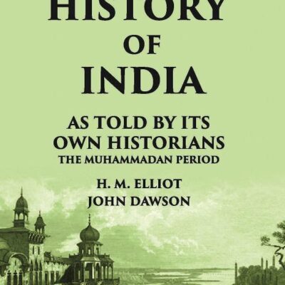 THE HISTORY OF INDIA As Told by Its own Historians THE MUHAMMADAN PERIOD