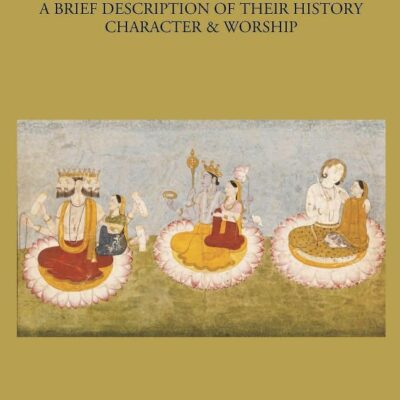 THE GODS OF INDIA: A BRIEF DESCRIPTION OF THEIR HISTORY, CHARACTER & WORSHIP [Hardcover]