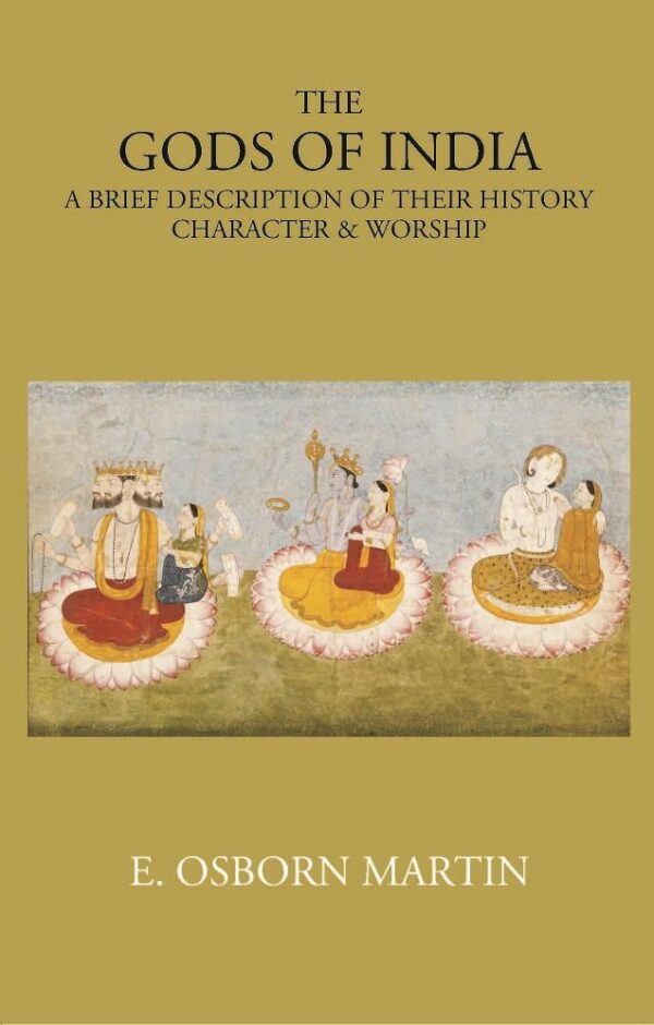 THE GODS OF INDIA: A BRIEF DESCRIPTION OF THEIR HISTORY, CHARACTER & WORSHIP [Hardcover]