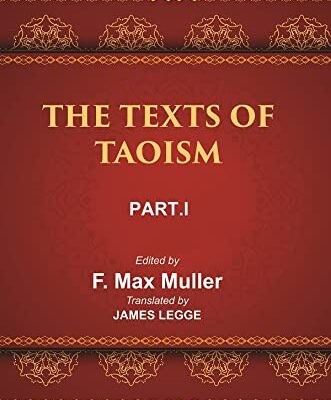 The Sacred Books of the East (China: THE TEXTS OF TAOISM, PART-I: THE TAO TEH KING THE WRITINGS OF KWANG-3ZE BOOK I–XVII)