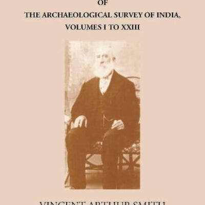 GENERAL INDEX TO THE REPORTS OF THE ARCHAEOLOGICAL SURVEY OF INDIA, VOLUMES I TO XXIII