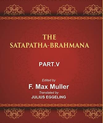 The Sacred Books of the East (THE SATAPATHA-BRAHMANA, PART-V: BOOKS XI, XII, XIII, AND XIV)