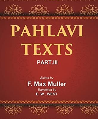The Sacred Books of the East (PAHLAVI TEXTS, PART-III: DINA-I MAINOG-I KHIRAD SIKAND-GUMANIK VIGAR SAD DAR)