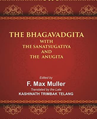 The Sacred Books of the East (THE BHAGAVADGITA WITH THE SANATSUGATIYA AND THE ANUGITA)