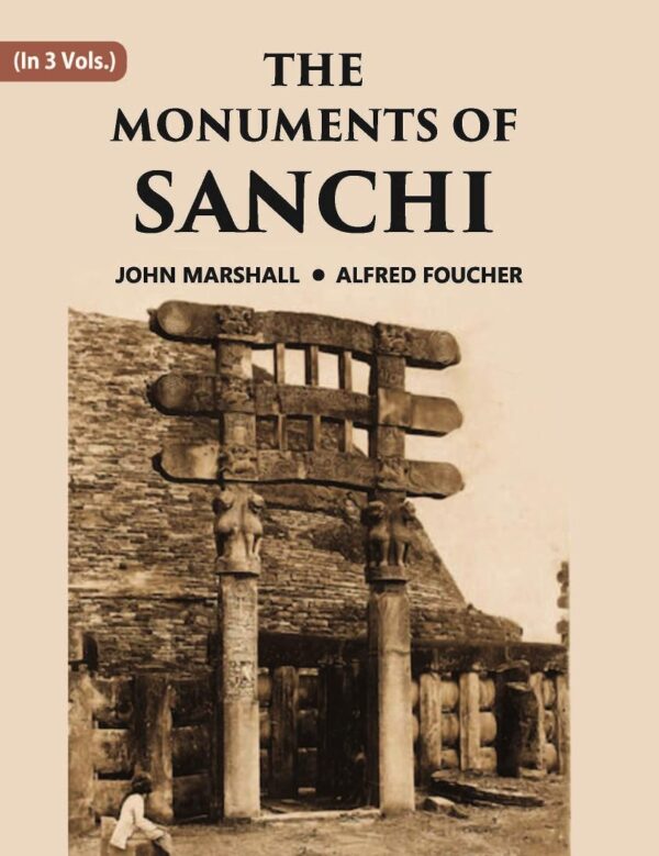 THE MONUMENTS OF SANCHI Volume 3 Vols. Set [Hardcover]