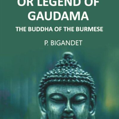 THE LIFE OR LEGEND OF GAUDAMA THE BUDDHA OF THE BURMESE, Vol - 1
