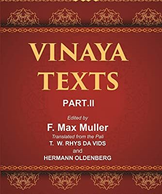 The Sacred Books of the East (VINAYA TEXTS, PART-II, THE MAHAVAGGA, V—X, THE KULLAVAGGA, I—III)