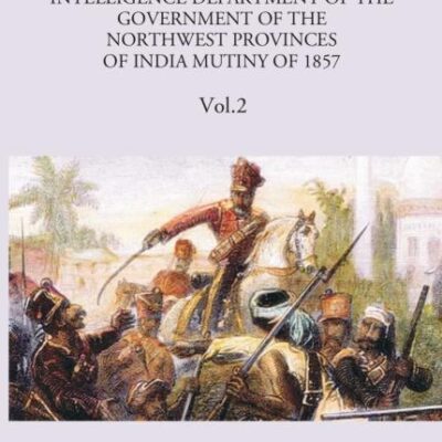 Records of The Intelligence Department of The Government of The North-West Provinces of India During The Mutiny of 1861