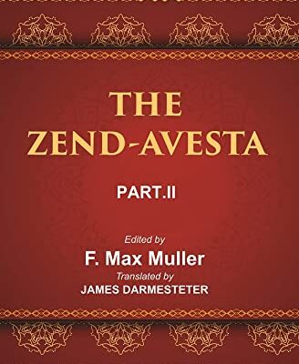 The Sacred Books of the East (THE ZEND-AVESTA, PART-II: THE SIROZAHS, YASTS, AND NAYAYIS)