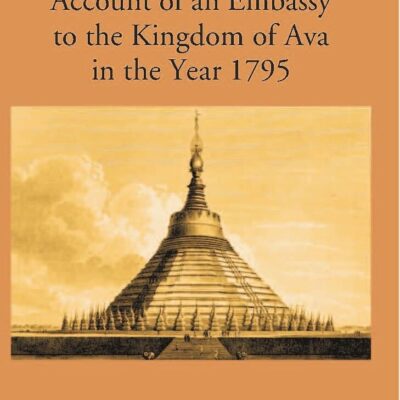 Account of an Embassy to the Kingdom of Ava in the Year 1795